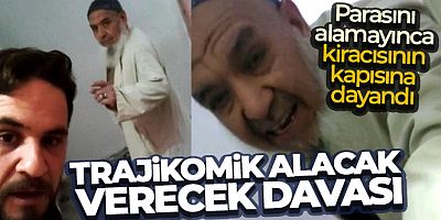 Parasını alamayınca kiracısının kapısına dayandı