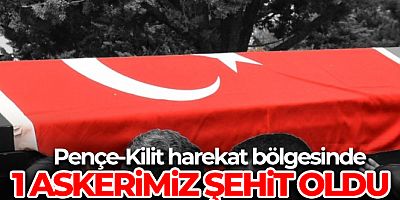 Pençe-Kilit Harekatı bölgesinde 1 asker şehit oldu