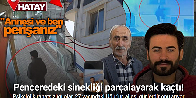 Penceredeki sinekliği parçalayarak evden ayrılan psikolojik rahatsızlıkları bulunan genç sırra kadem bastı