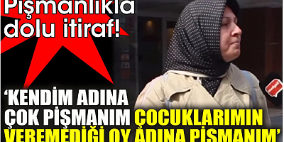 Pişmanlıkla dolu itiraf ‘Kendim adına çok pişmanım, çocuklarımın veremediği oy adına pişmanım’