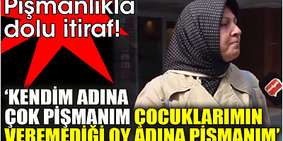 Pişmanlıkla dolu itiraf ‘Kendim adına çok pişmanım, çocuklarımın veremediği oy adına pişmanım’