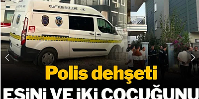 Polis dehşeti! Eşini ve iki çocuğunu öldürdü