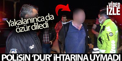 Polisin 'dur' ihtarına uymadı, yakalanınca da özür diledi