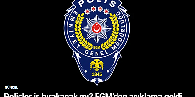 Polisler iş bırakacak mı? EGM'den açıklama geldi
