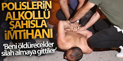 Polislerin alkollü şahısla imtihanı