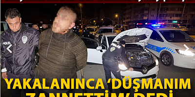 Polisten kaçan ehliyetsiz sürücü, yakalanınca ''Düşmanım zannettim'' dedi