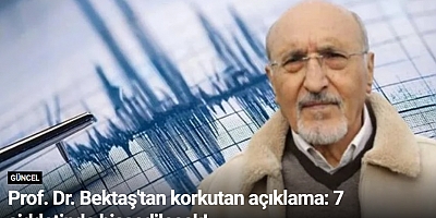 Prof. Dr. Bektaş'tan korkutan açıklama: 7 şiddetinde hissedilecek!