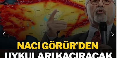 Prof. Dr. Görür'den uykuları kaçıracak açıklama