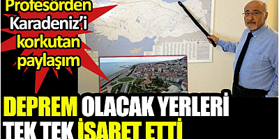 Profesörden Karadeniz’i korkutan paylaşım. Deprem olacak yerleri tek tek işaret etti