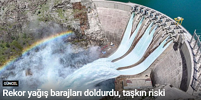 Rekor yağış barajları doldurdu, taşkın riski gündemde