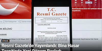 Resmi Gazete’de Yayımlandı: Bina Hasar Tespitinde Yeni Dönem Başladı