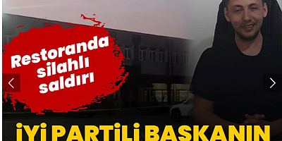 Restoranda silahlı saldırı: İYİ Parti ilçe başkanının oğlu öldürüldü