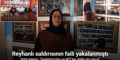 Reyhanlı saldırısının faili Ömer el-Hatip’in yakalanması şehit ailelerini sevindirdi