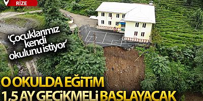 Rize'deki o okulda eğitim 1,5 ay gecikmeli başlayacak