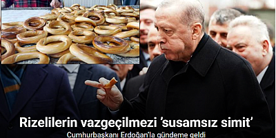 Rizelilerin vazgeçilmezi ’susamsız simit’ Cumhurbaşkanı Erdoğan’la gündeme geldi