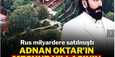 Rus milyardere satılmıştı... Adnan Oktar'ın meşhur villasının son hali ortaya çıktı