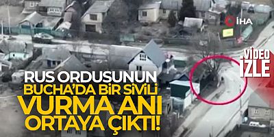 Rus ordusunun Bucha'da bir sivili vurma anı ortaya çıktı