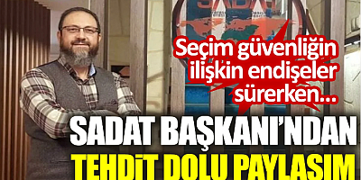 SADAT Başkanı’ndan tehdit dolu paylaşım. Seçim güvenliğine ilişkin endişeler sürerken…