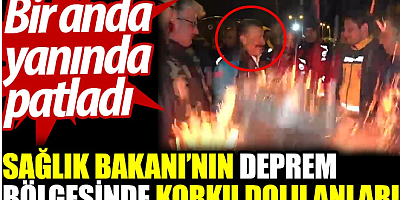 Sağlık Bakanı'nın deprem bölgesinde korku dolu anları. Bir anda yanında patladı