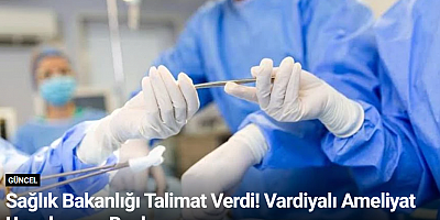 Sağlık Bakanlığı Talimat Verdi! Vardiyalı Ameliyat Uygulaması Başlıyor