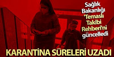 Sağlık Bakanlığı 'Temaslı Takibi Rehberi'ni güncelledi: Karantina süreleri uzadı