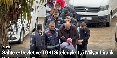 Sahte e-Devlet ve TOKİ Siteleriyle 1,5 Milyar Liralık Dolandırıcılık Operasyonu