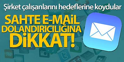 Sahte e-mail dolandırıcılığa dikkat