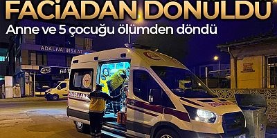 Sakarya'da faciadan dönüldü: Anne ve 5 çocuğu ölümden döndü