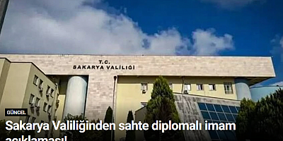Sakarya Valiliğinden sahte diplomalı imam açıklaması!