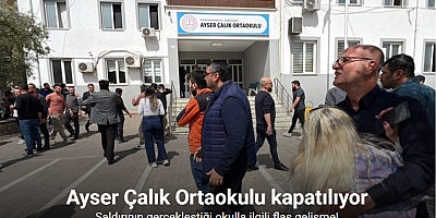 Saldırının gerçekleştiği Ayser Çalık Ortaokulu kapatılıyor