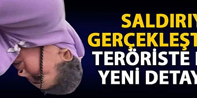 Saldırıyı gerçekleştiren teröriste dair yeni detaylar ortaya çıktı