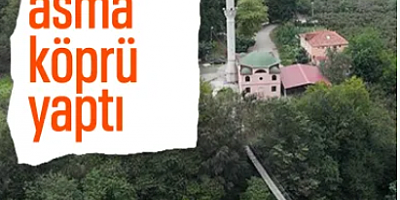 Samsun'da babasının vasiyetiyle camiye asma köprü yaptı