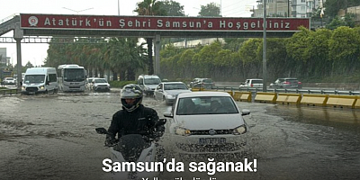 Samsun’da sağanak: Yollar göle döndü
