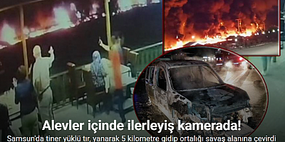 Samsun’da yanarak 5 kilometre gidip ortalığı savaş alanına çeviren tırın dehşet anları ortaya çıktı