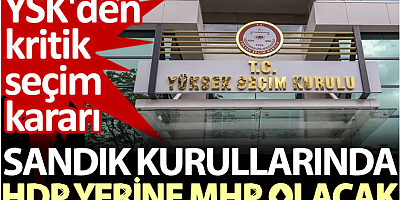 Sandık kurullarında HDP yerine MHP olacak. YSK'den kritik seçim kararı