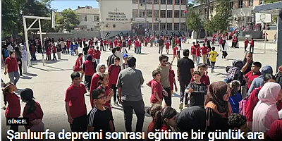 Şanlıurfa depremi sonrası eğitime bir günlük ara