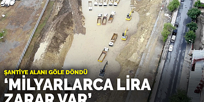 Şantiye alanı göle döndü: 