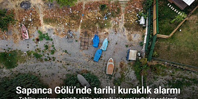 Sapanca Gölü’nde tarihi kuraklık alarmı