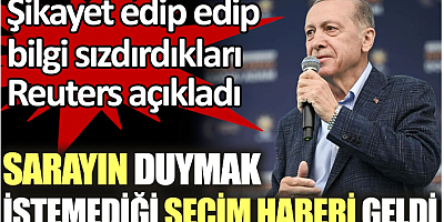 Sarayın duymak istemediği seçim haberi Reuters'tan geldi