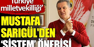 Sarıgül'den 'Türkiye milletvekilliği sistemi' önerisi