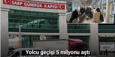 Sarp Sınır Kapısı’nda yolcu geçişi 5 milyonu aştı
