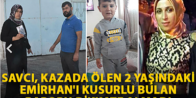 Savcı, kazada ölen 2 yaşındaki Emirhan'ı kusurlu bulan raporu dikkate almadı