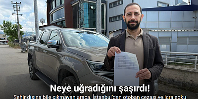 Şehir dışına bile çıkmayan araca, İstanbul’dan otoban cezası ve icra şoku