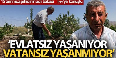 Şehit babası bahçe çapalarken İHA'ya konuştu