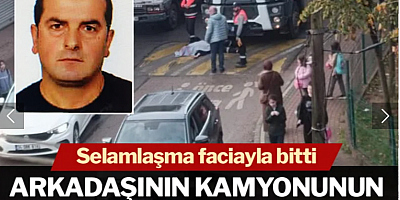 Selam vermek istediği arkadaşının kullandığı kamyonun altında kalarak can verdi