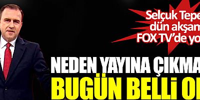 Selçuk Tepeli dün akşam FOX TV Ana Haberde yoktu, Neden yayına çıkmadığı bugün belli oldu!  Kaynak Yeniçağ: Selçuk Tepeli dün akşam FOX TV Ana Haberde yoktu, Neden yayına çıkmadığı bugün belli oldu! 