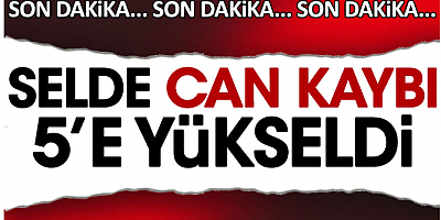 Selde can kaybı 5'e yükseldi. Şanlıurfa’da 4 Adıyaman’da 1 can kaybı