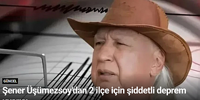 Şener Üşümezsoy'dan 2 ilçe için şiddetli deprem uyarısı
