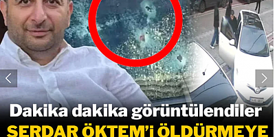 Serdar Öktem'in öldürmeye böyle gelmişler! Dakika dakika görüntülendi
