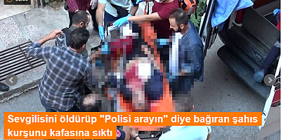 Sevgilisini öldürüp 